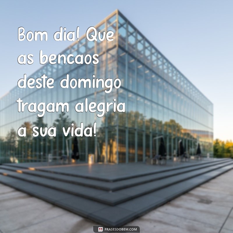 Bom Dia! 26 Frases Inspiradoras para um Lindo e Abençoado Domingo 