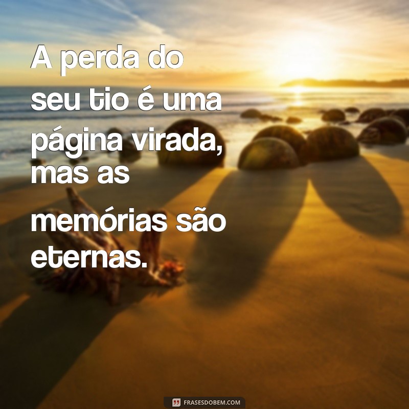 Frases Confortantes para Lembrar um Tio Querido que Partiu 