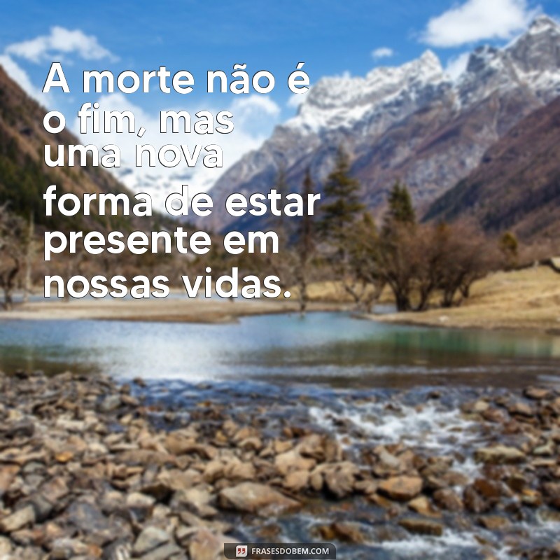 Frases Emocionantes para Lembrar e Homenagear Entes Queridos que Partiram 