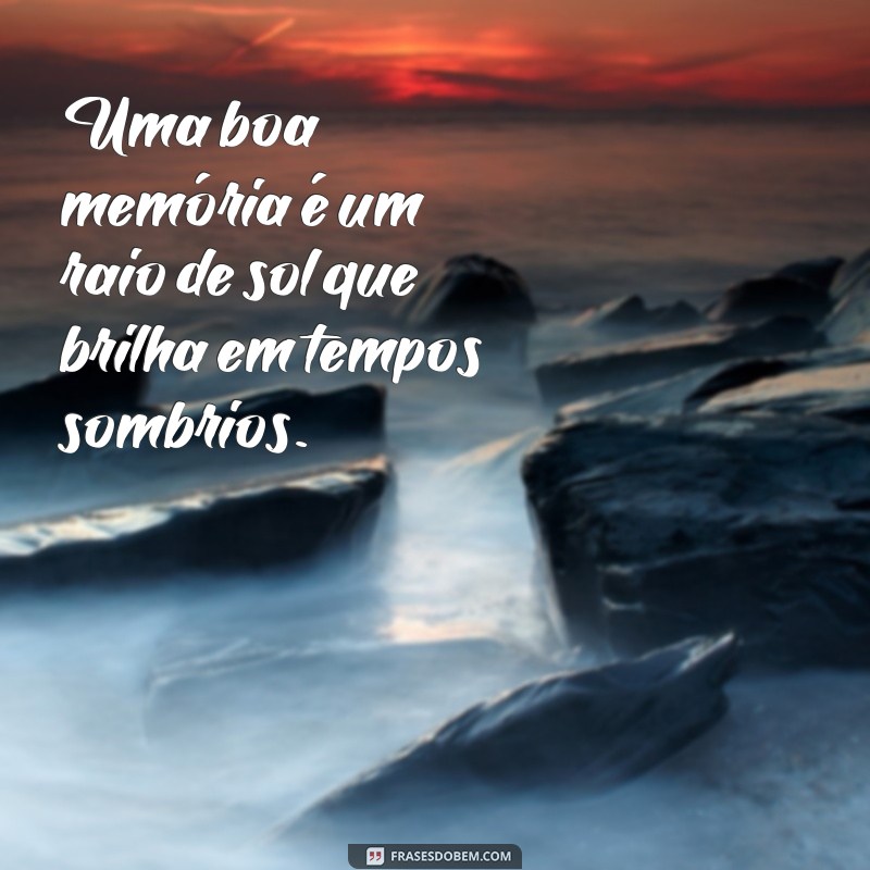 27 Frases Inspiradoras para Celebrar Boas Memórias 