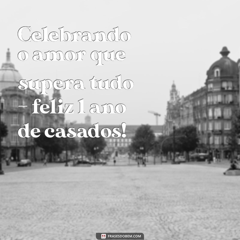 Frases Inspiradoras para Celebrar 1 Ano de Casamento 