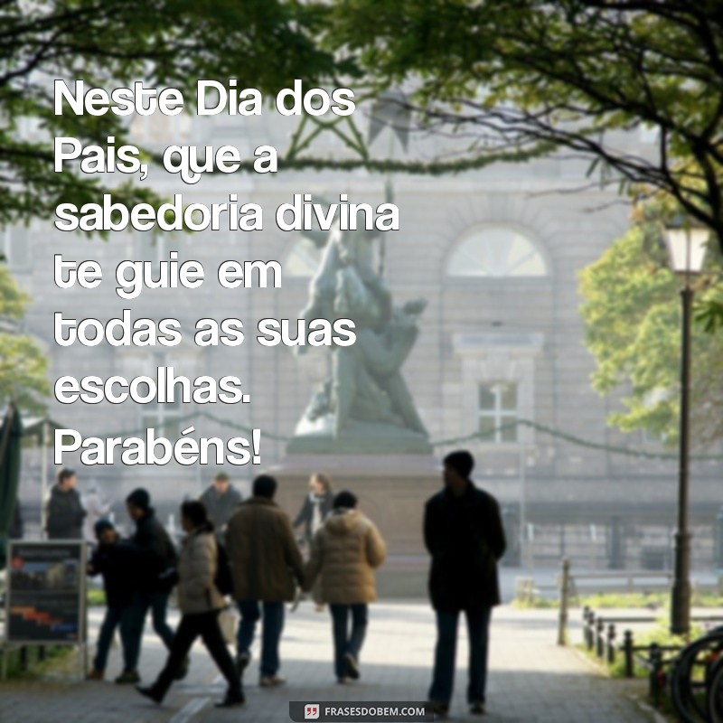 Feliz Dia dos Pais: Mensagens Inspiradoras para Celebrar com Deus 