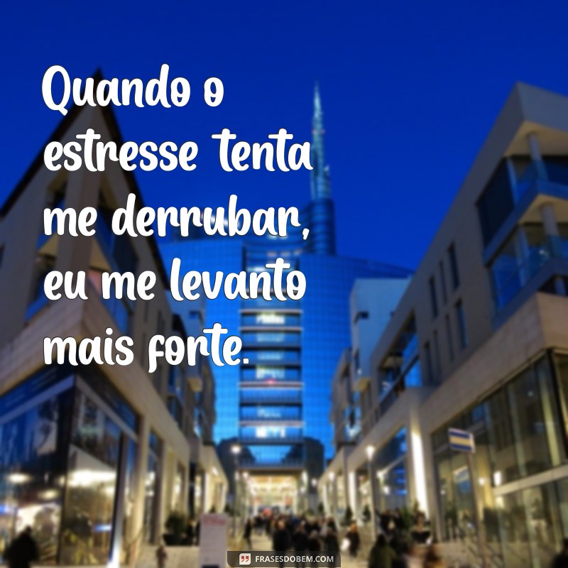 Frases Inspiradoras para Aliviar o Estresse Diário 