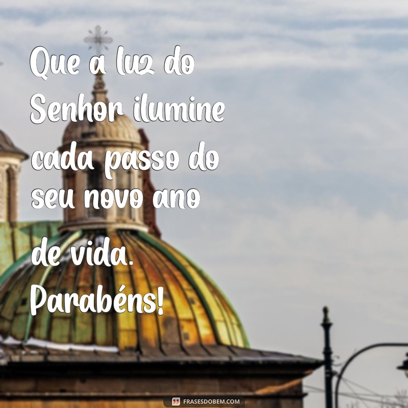 mensagem biblica de parabéns Que a luz do Senhor ilumine cada passo do seu novo ano de vida. Parabéns!