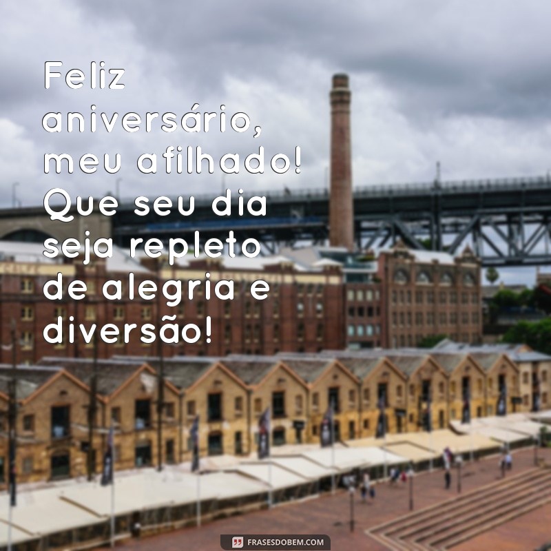 feliz aniversário para meu afilhado Feliz aniversário, meu afilhado! Que seu dia seja repleto de alegria e diversão!