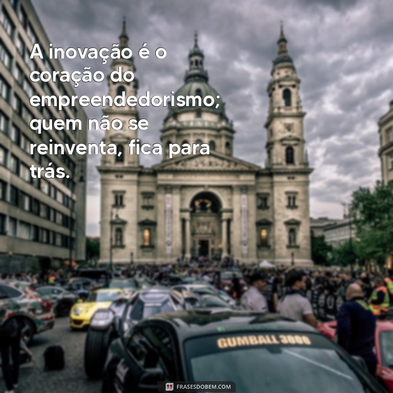 Frases Inspiradoras para Empreendedores: Motive-se e Transforme Seu Negócio 