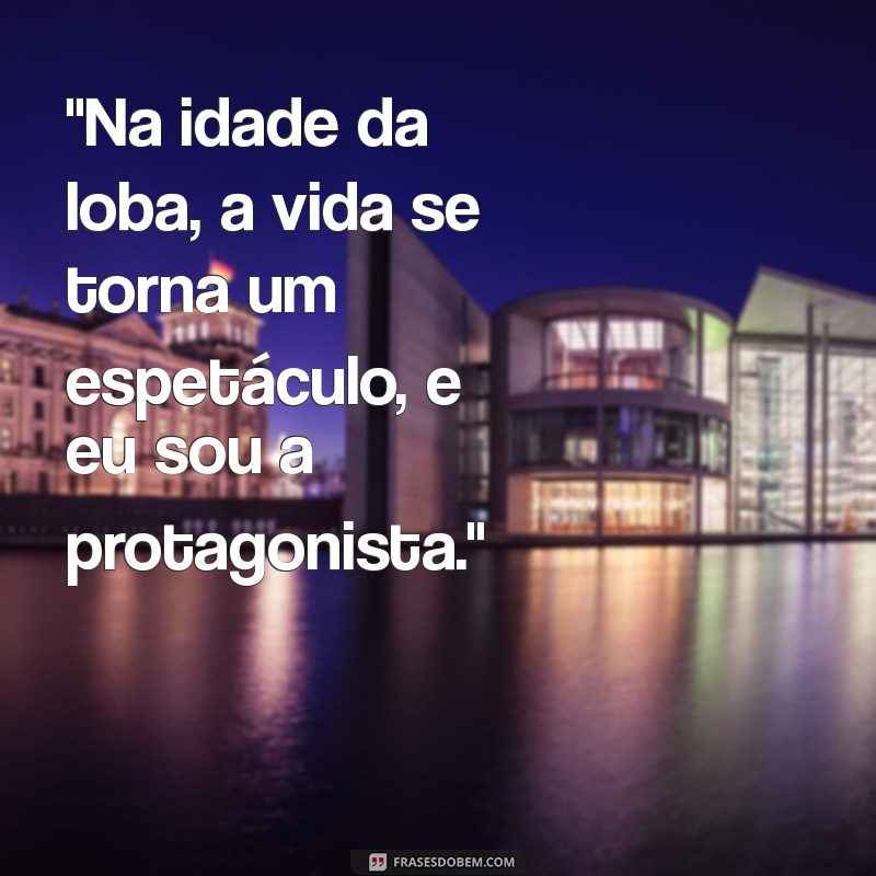 idade da loba frases 