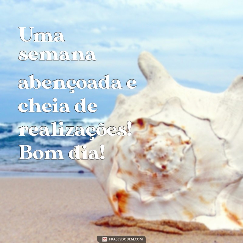 Comece Sua Semana com Energias Positivas: Bom Dia e Bênçãos de Deus 