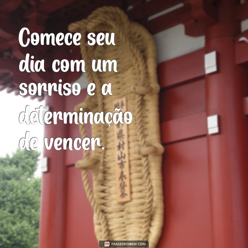 frases curta de bom dia motivacional Comece seu dia com um sorriso e a determinação de vencer.