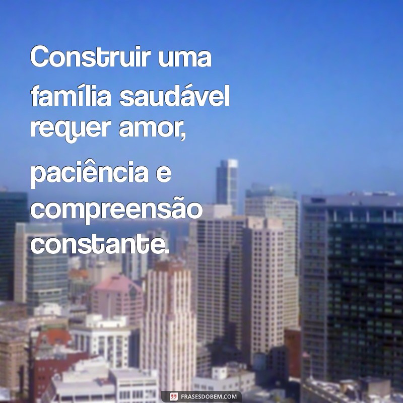 Frases Inspiradoras para Fortalecer os Laços Familiares 