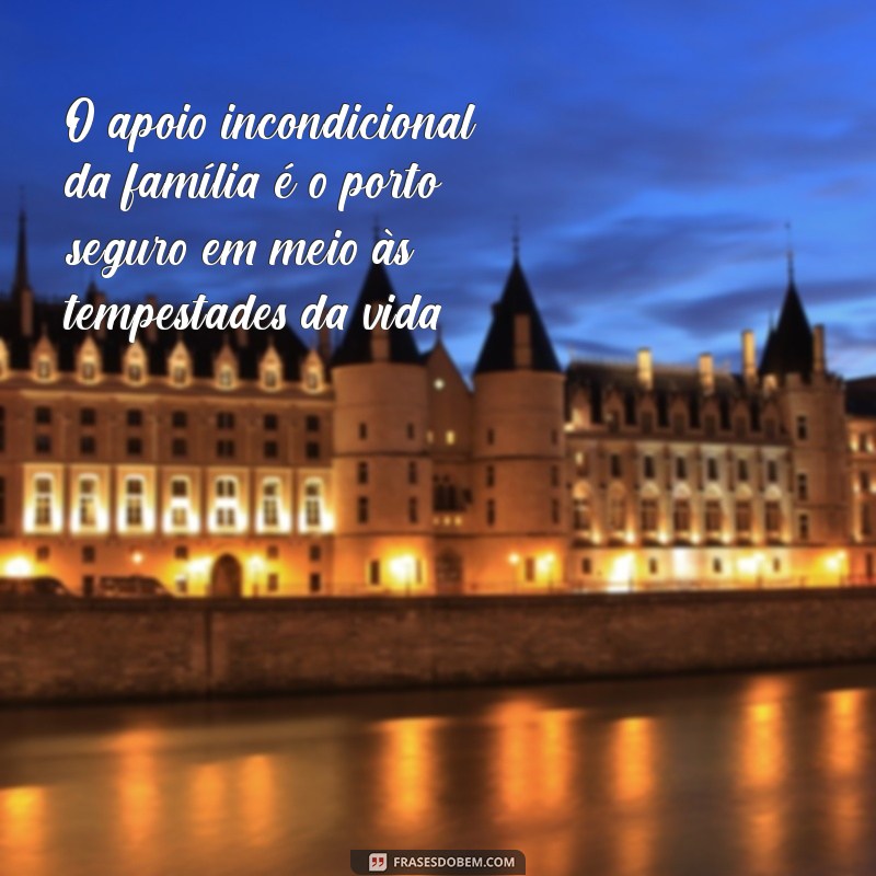 Frases Inspiradoras para Fortalecer os Laços Familiares 