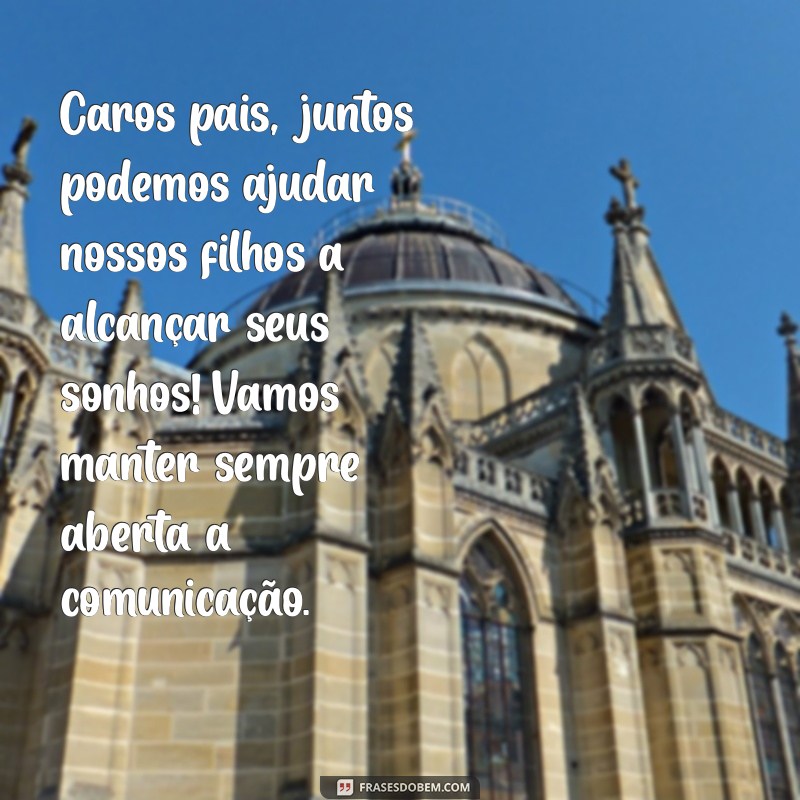 mensagem da professora para os pais Caros pais, juntos podemos ajudar nossos filhos a alcançar seus sonhos! Vamos manter sempre aberta a comunicação.