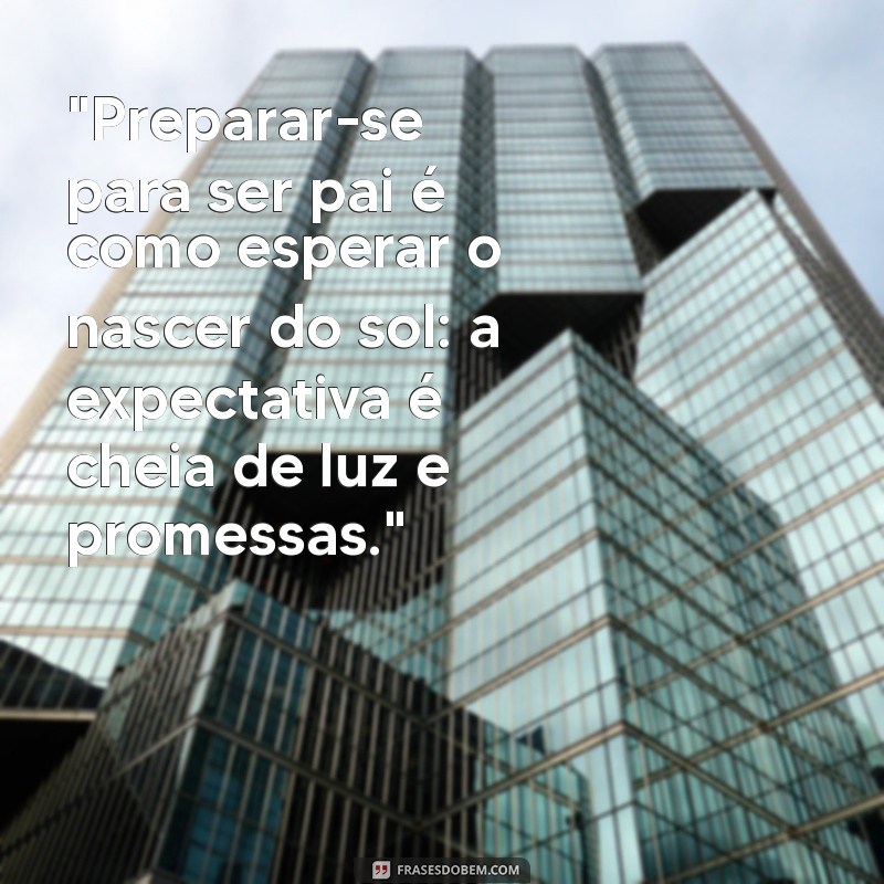 frases para quem vai ser pai 