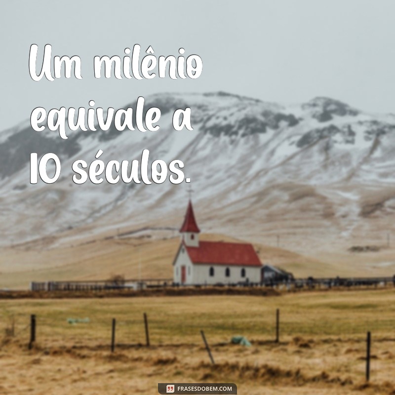 Quantos Séculos Existem em um Milênio? Descubra a Resposta! 