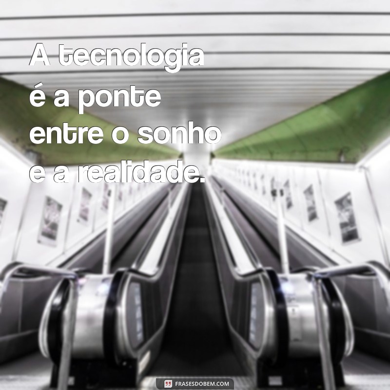 As Melhores Frases de Tecnologia para Inspirar Inovação e Criatividade 