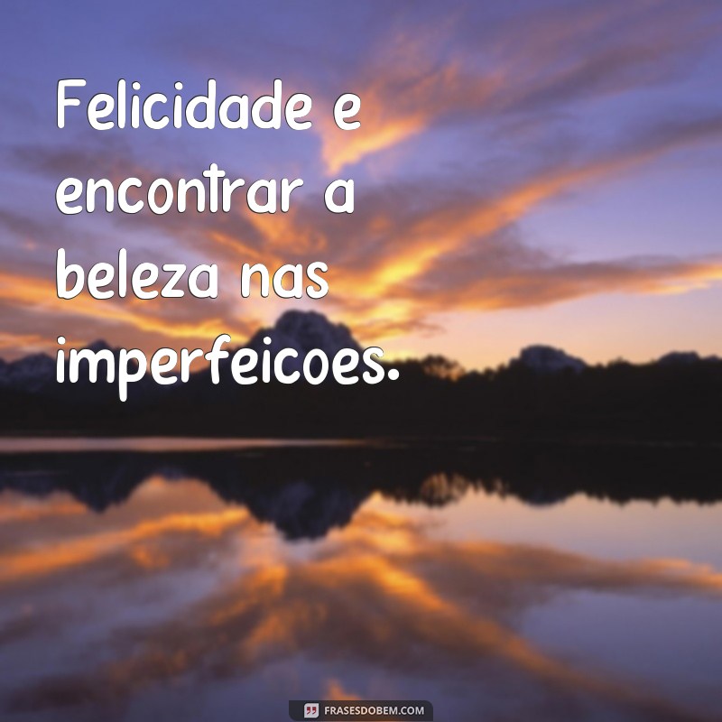 Descubra as Melhores Frases de Felicidade para Inspirar Seu Dia! 