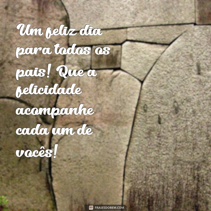 Celebre o Dia dos Pais: Mensagens e Frases Inspiradoras para Comemorar 