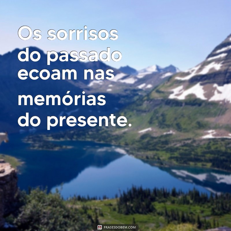 Frases Inspiradoras para Reviver Memórias Inesquecíveis 