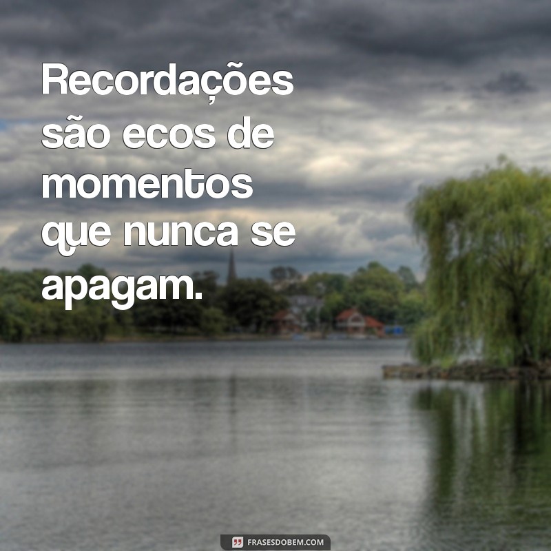 Frases Inspiradoras para Reviver Memórias Inesquecíveis 