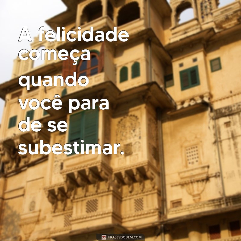 Frases Inspiradoras para Fortalecer sua Autoestima 