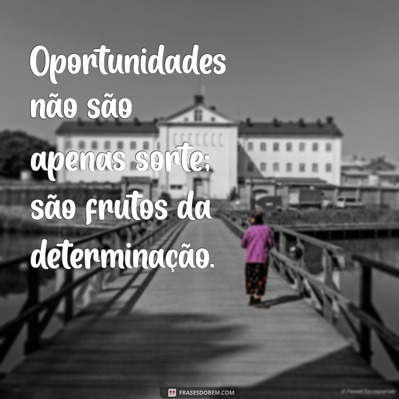 Como Aproveitar as Oportunidades que a Vida Oferece: Dicas para Transformar Desafios em Sucesso 