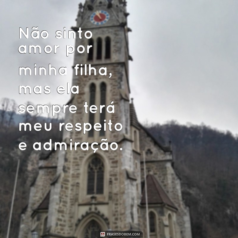 Como Lidar com a Falta de Amor por Sua Filha: Entendendo Emoções Complexas 