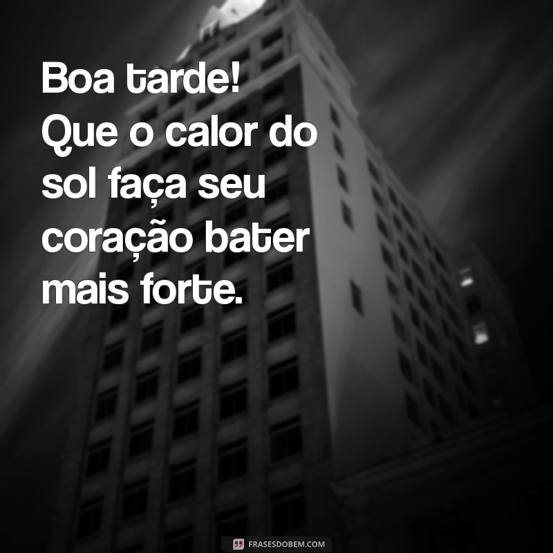 Frases Provocantes para Uma Boa Tarde: Inspire-se e Encante 