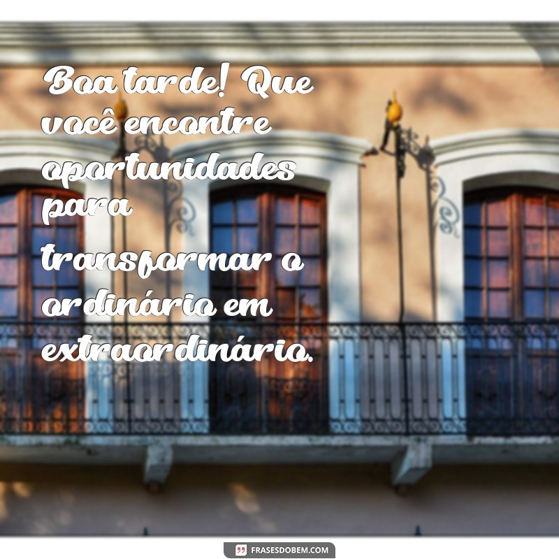 Frases Provocantes para Uma Boa Tarde: Inspire-se e Encante 