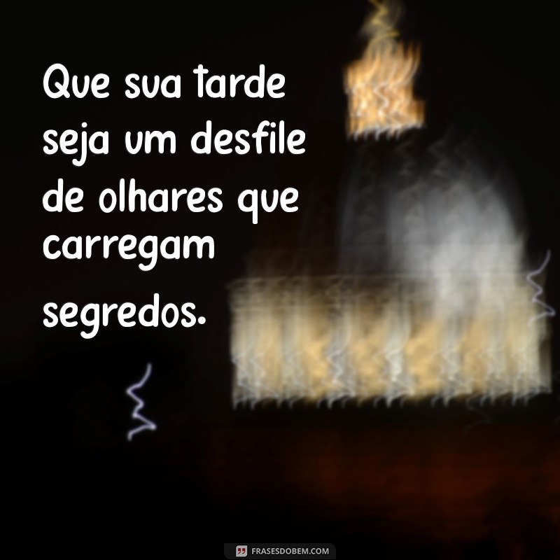 Frases Provocantes para Uma Boa Tarde: Inspire-se e Encante 