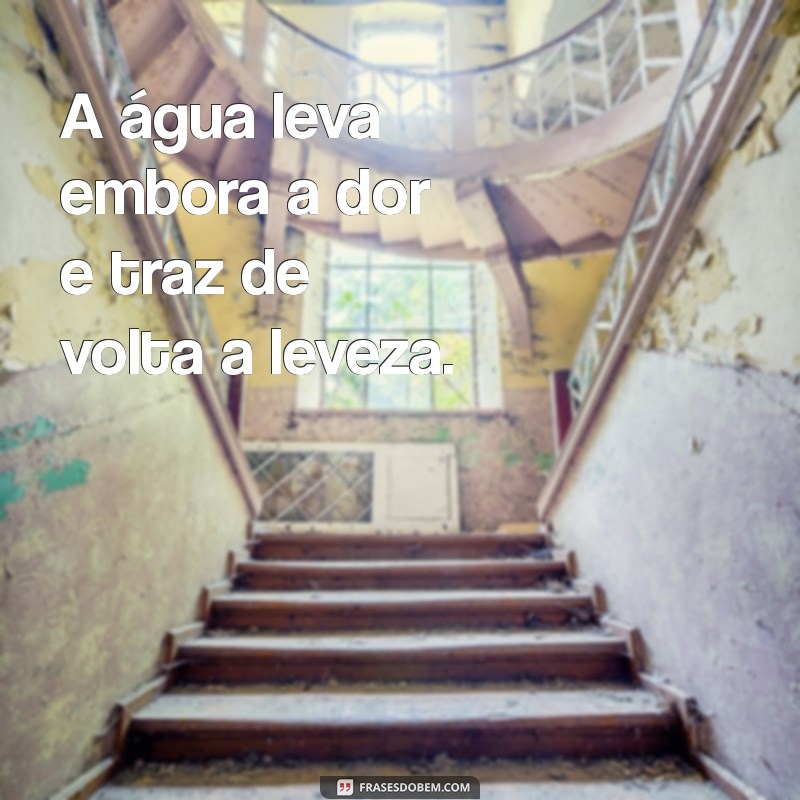 Frases Inspiradoras para Refletir Durante o Banho: Conecte-se com Você Mesmo 