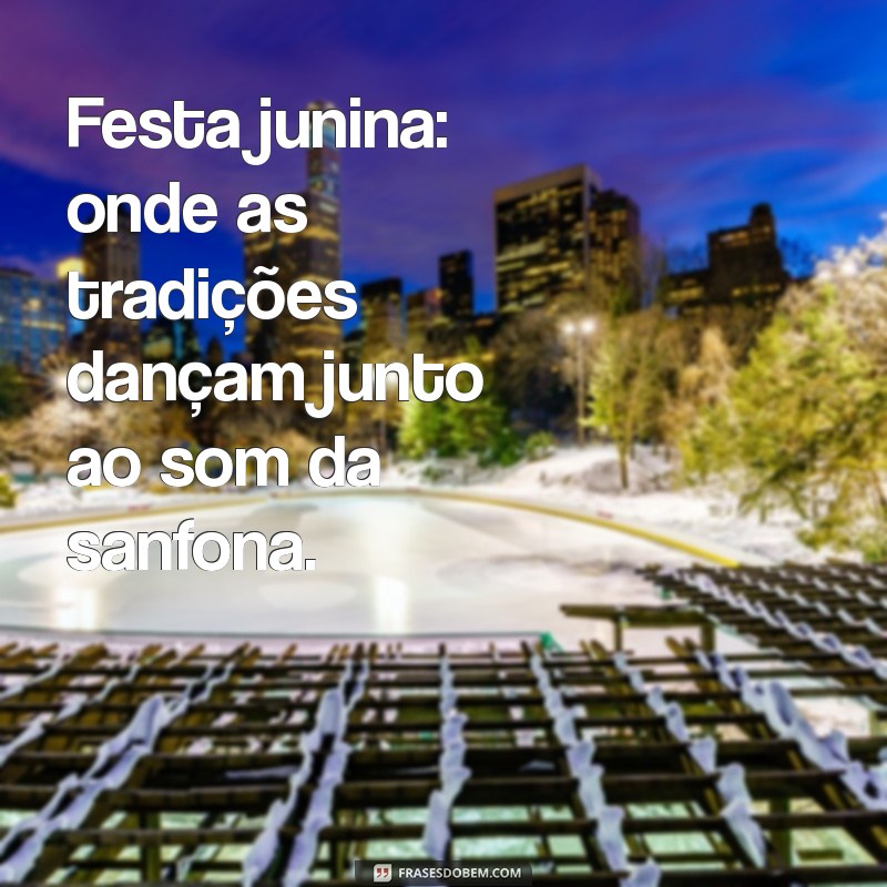 Mensagens Inspiradoras para Celebrar o São João: Frases e Desejos para a Festa 