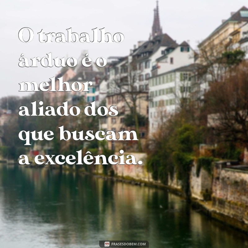 Trabalho Duro: Inspirações e Mensagens para Motivar sua Jornada Profissional 