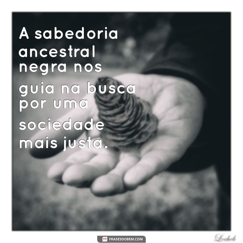 Frases Inspiradoras e Reflexivas sobre a Cultura Negra 