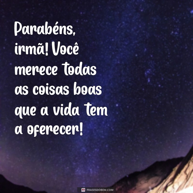 Mensagens Emocionantes de Parabéns para Celebrar sua Irmã 