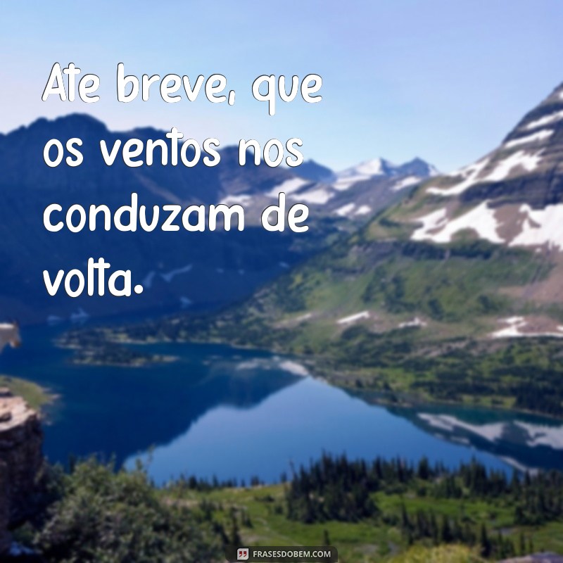 Top 20 Frases de Até Logo para Despedidas Memoráveis 