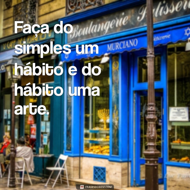 Descubra a Beleza da Simplicidade: Frases Inspiradoras sobre a Vida 