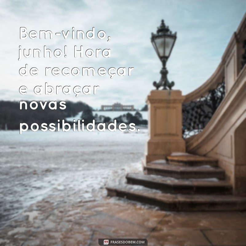 Boas-Vindas a Junho: Frases Inspiradoras para Celebrar o Mês 