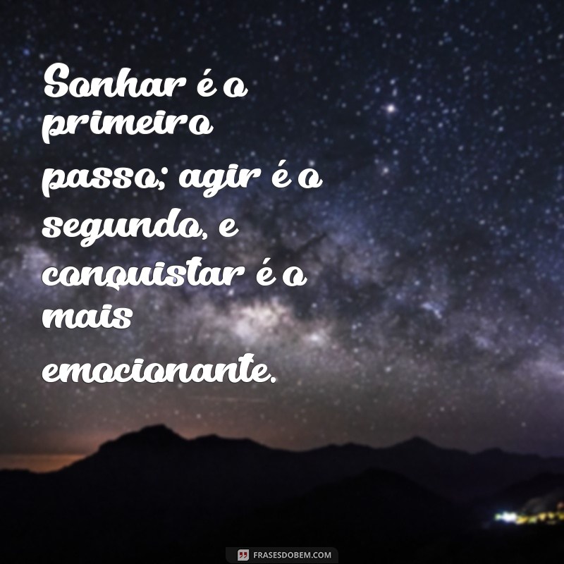 Frases Inspiradoras para Conquistar Seus Sonhos: Motive-se a Realizar 