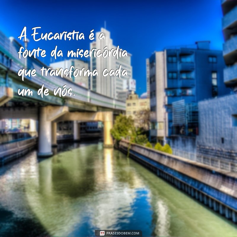 Frases Inspiradoras para Eucaristia: Reflexões e Mensagens de Fé 