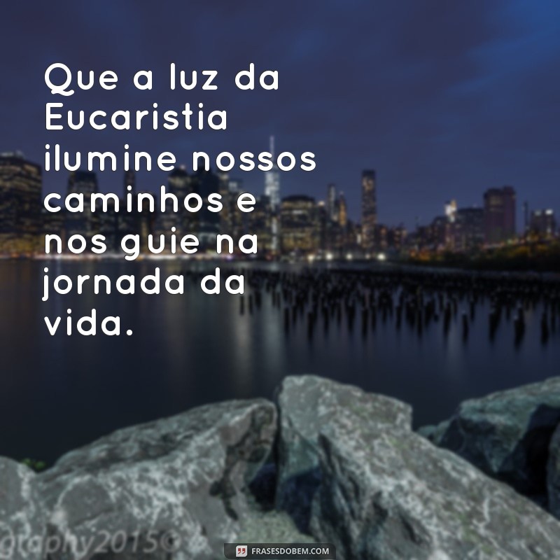 Frases Inspiradoras para Eucaristia: Reflexões e Mensagens de Fé 