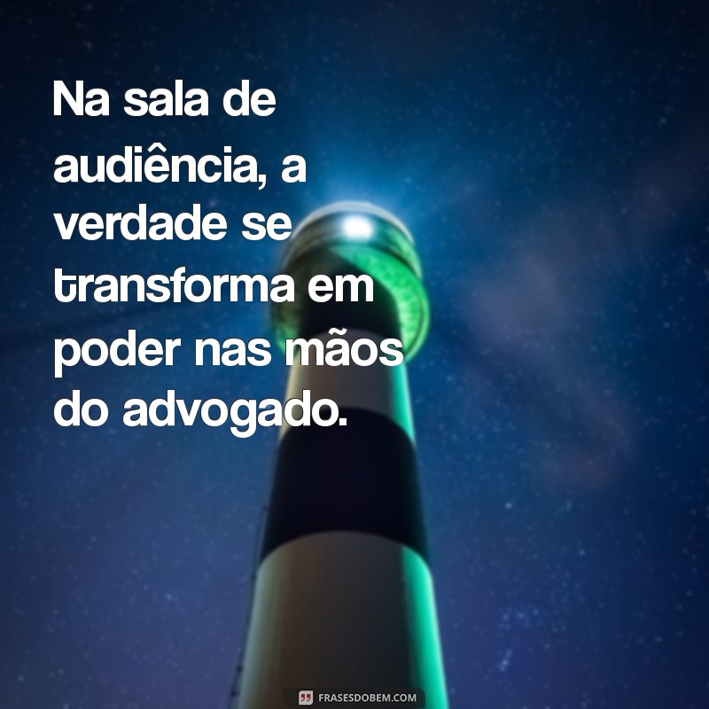 Frases Inspiradoras para Advogados: Motivação e Sabedoria no Mundo Jurídico 