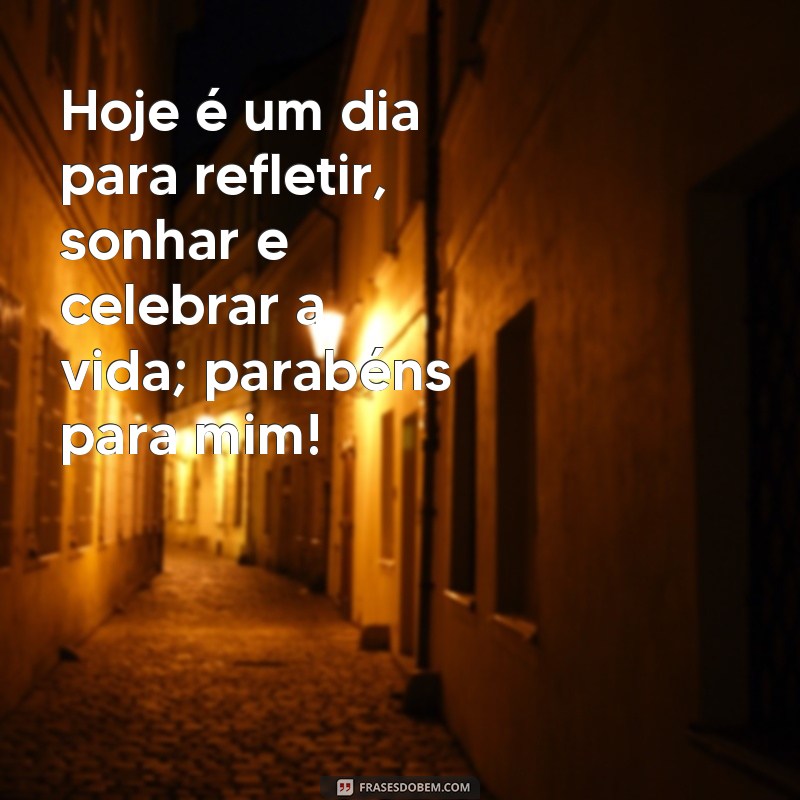 Frases Inspiradoras de Parabéns para Celebrar Seu Próprio Aniversário 