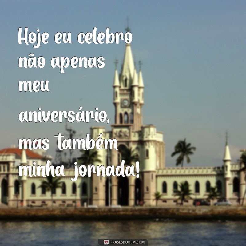 Frases Inspiradoras de Parabéns para Celebrar Seu Próprio Aniversário 