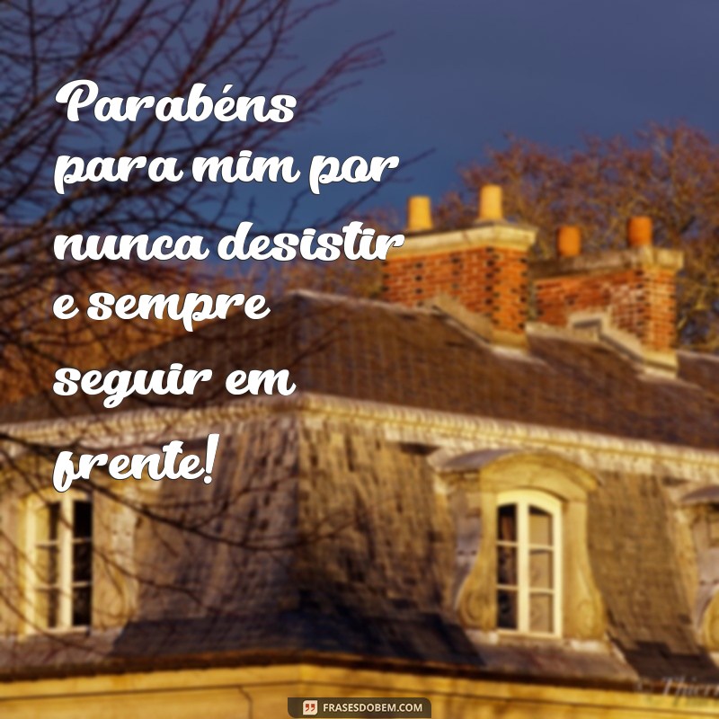 Frases Inspiradoras de Parabéns para Celebrar Seu Próprio Aniversário 