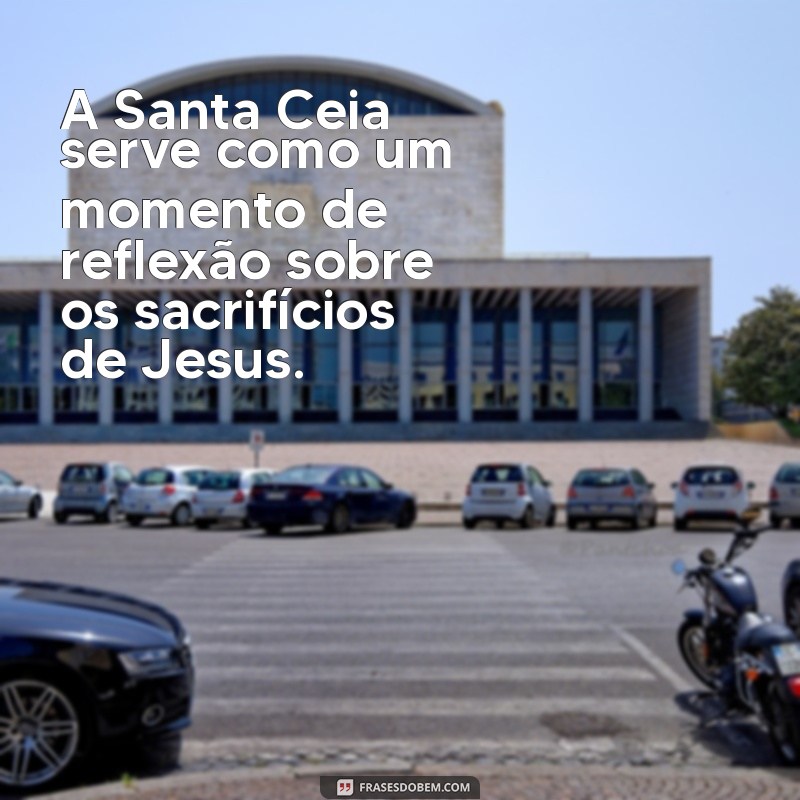 para que serve a santa ceia A Santa Ceia serve como um momento de reflexão sobre os sacrifícios de Jesus.