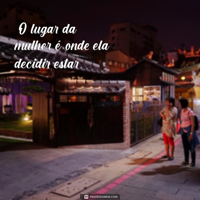 frases de ousadia feminina 