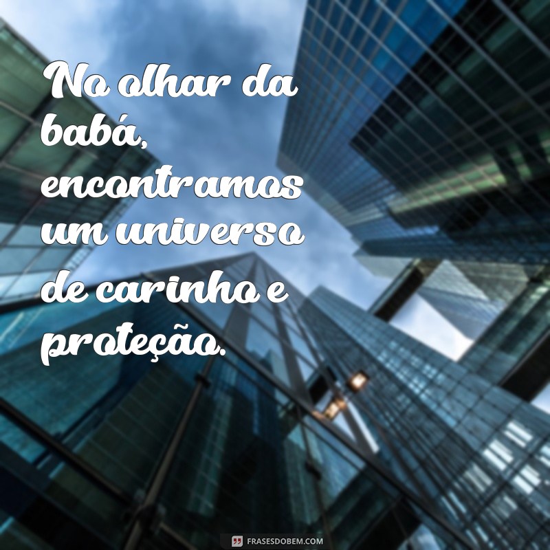 Frases Inspiradoras sobre Amor de Babá: Encante-se com Palavras que Aquecem o Coração 