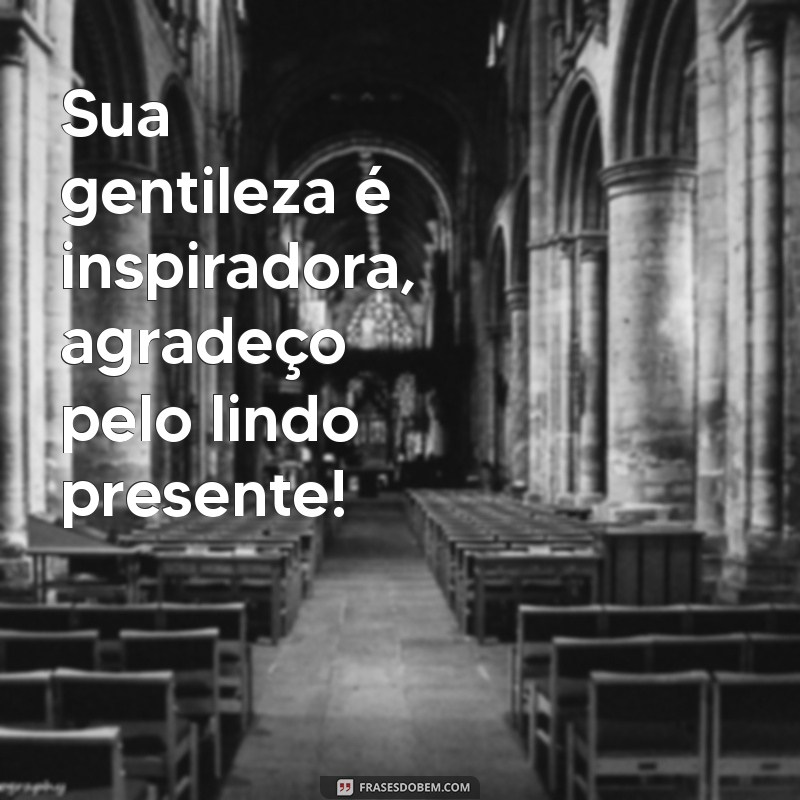 Como Agradecer de Forma Criativa: Mensagens para Dizer Obrigada pelo Presente 