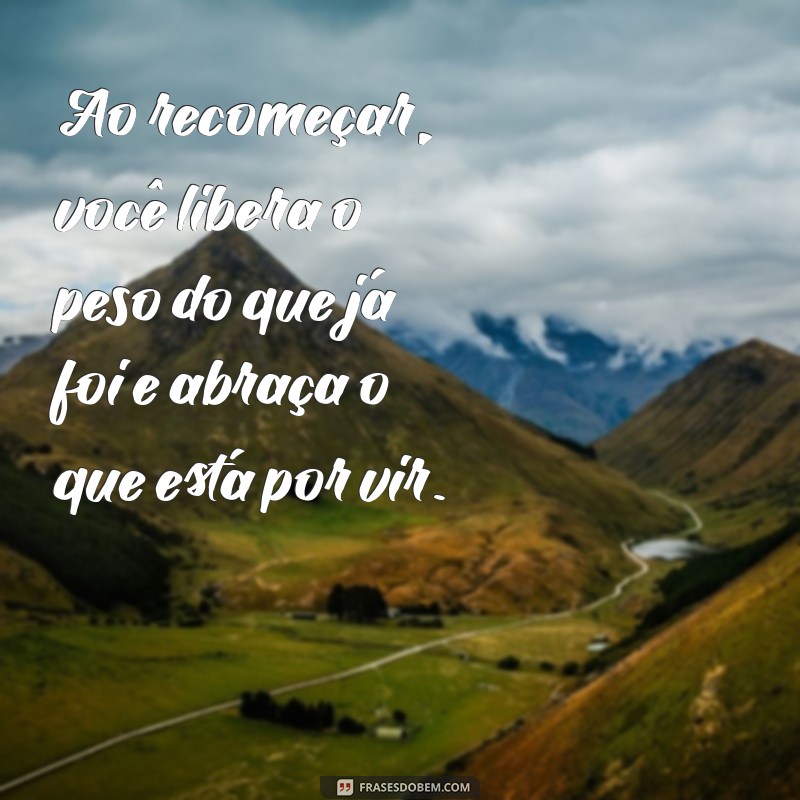 Frases Inspiradoras para Recomeçar: Encontre a Motivação que Você Precisa 