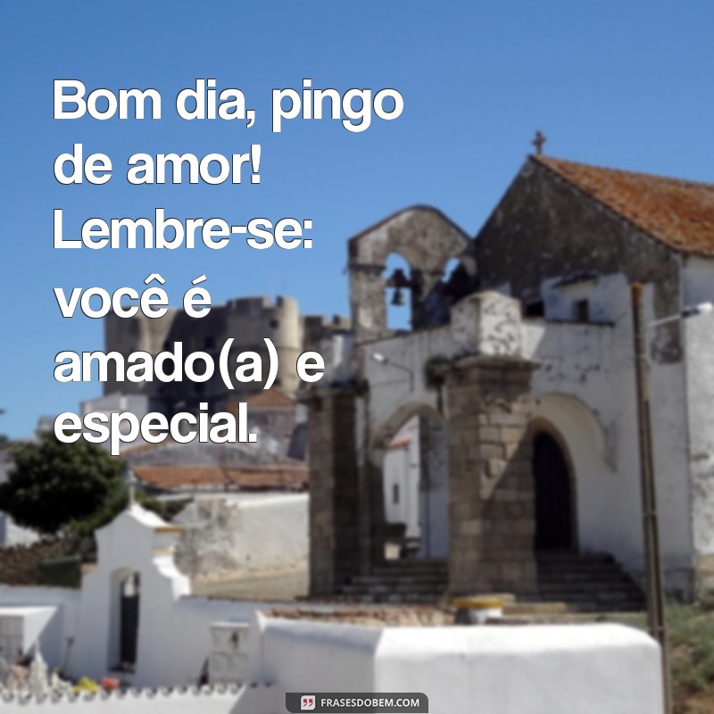 Mensagens de Bom Dia: Encante com Pingo de Amor 